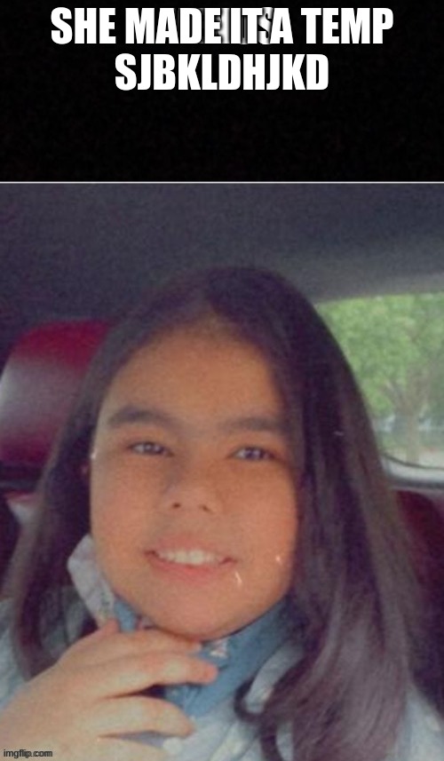 NAR WHY | SHE MADE IT A TEMP
SJBKLDHJKD | made w/ Imgflip meme maker