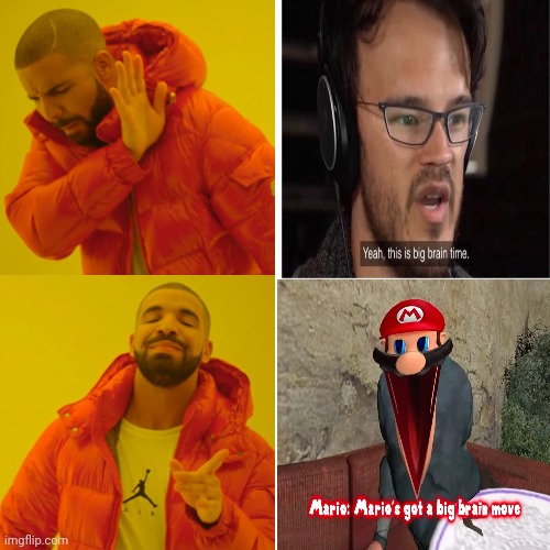 It's big brain move time | image tagged in drake hotline bling,mario's got a big brain move,markiplier | made w/ Imgflip meme maker
