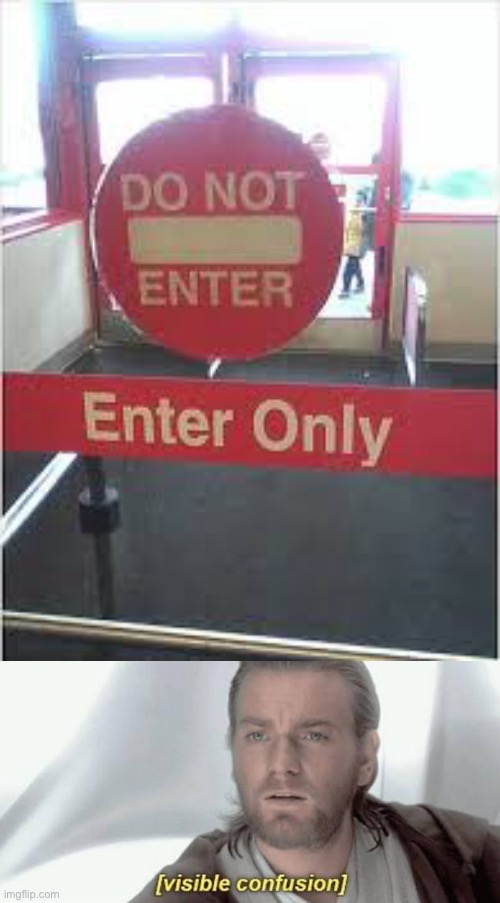 Do not enter the entrance | image tagged in visible confusion,stupid signs | made w/ Imgflip meme maker