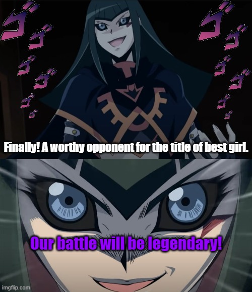 Finally! A worthy opponent for the title of best girl. Our battle will be legendary! | made w/ Imgflip meme maker