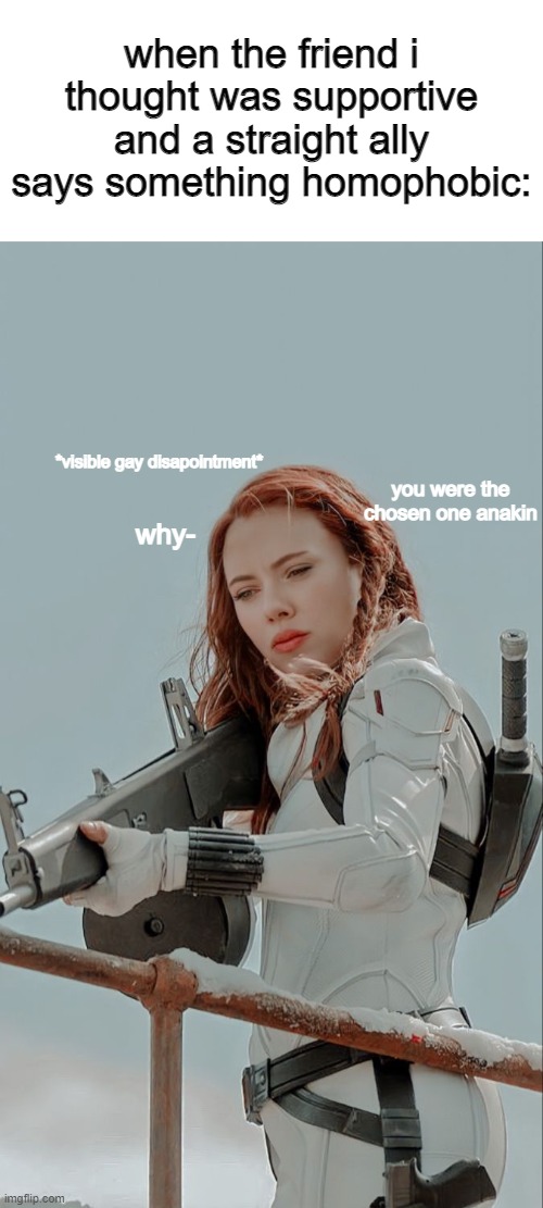 T-T | when the friend i thought was supportive and a straight ally says something homophobic:; *visible gay disapointment*; you were the chosen one anakin; why- | image tagged in lgbtq,gay,lesbian,funny,memes,homophobic | made w/ Imgflip meme maker