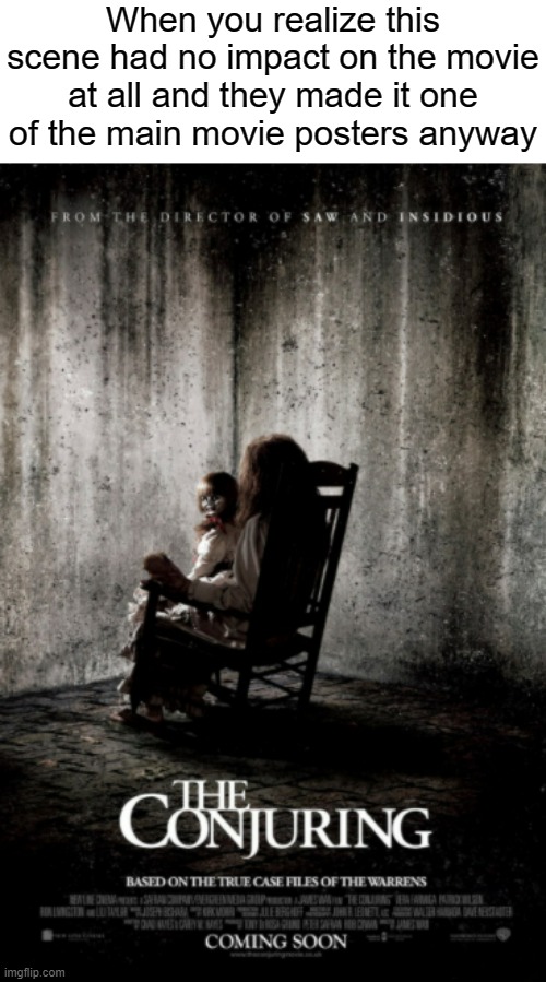 I am one of the biggest haters of The Conjuring | When you realize this scene had no impact on the movie at all and they made it one of the main movie posters anyway | image tagged in the wrong answer,the conjuring,horror movie | made w/ Imgflip meme maker