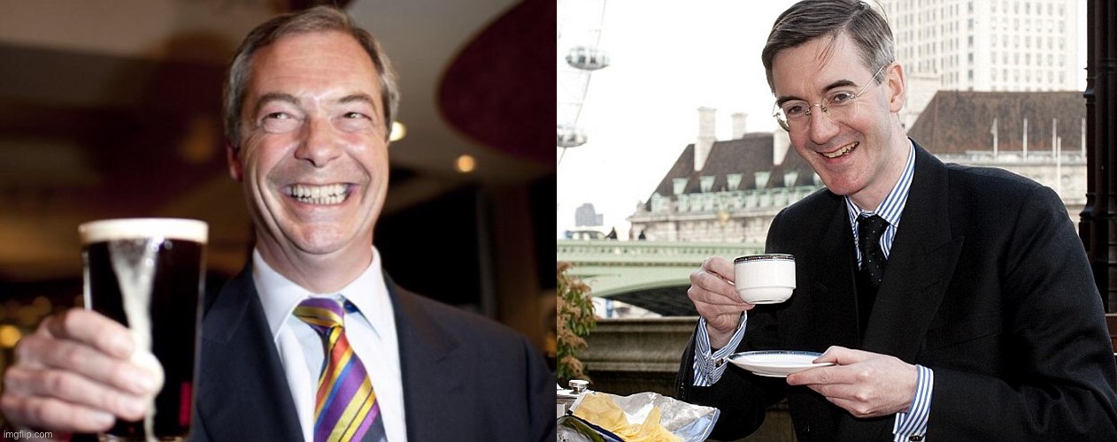 image tagged in nigel farage,jacob rees mogg | made w/ Imgflip meme maker