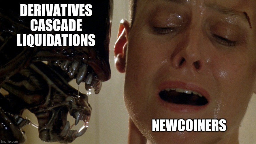 ripley-aliens | DERIVATIVES CASCADE LIQUIDATIONS; NEWCOINERS | image tagged in ripley-aliens,bitcoin,crypto,price | made w/ Imgflip meme maker