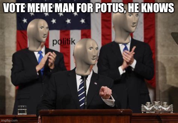 #MemeManForPresident | VOTE MEME MAN FOR POTUS, HE KNOWS | image tagged in meme man politk | made w/ Imgflip meme maker