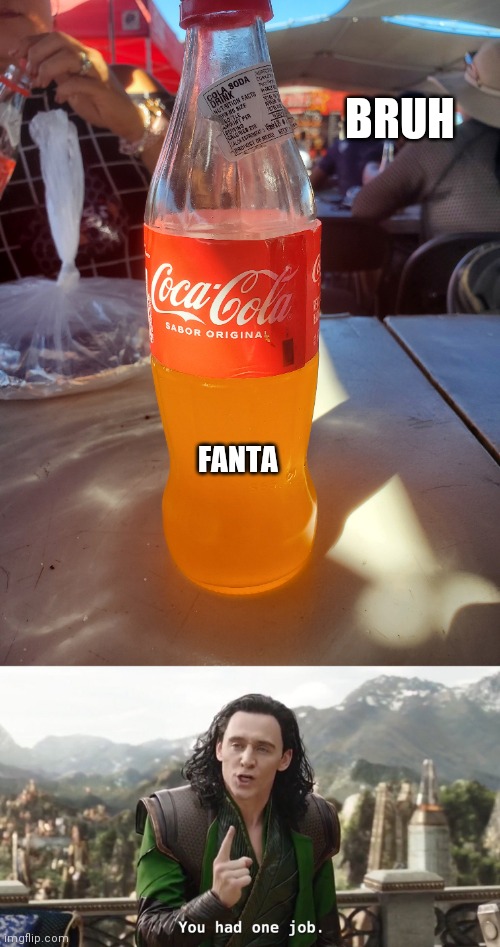 Bruh, You had one job | BRUH; FANTA | image tagged in orange coke,you had one job just the one | made w/ Imgflip meme maker