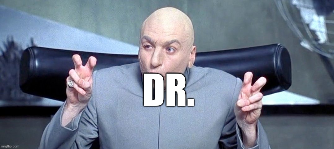 Doctor Evil |  DR. | image tagged in dr evil air quotes | made w/ Imgflip meme maker