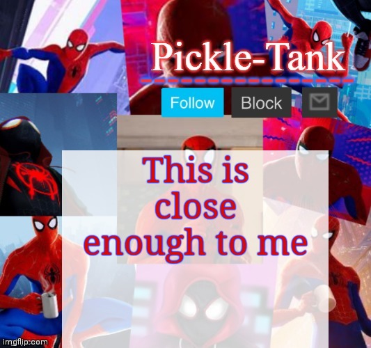 https://picrew.me/share?cd=9Q3lNQkCFO | This is close enough to me | image tagged in pickle-tank but he's in the spider verse | made w/ Imgflip meme maker