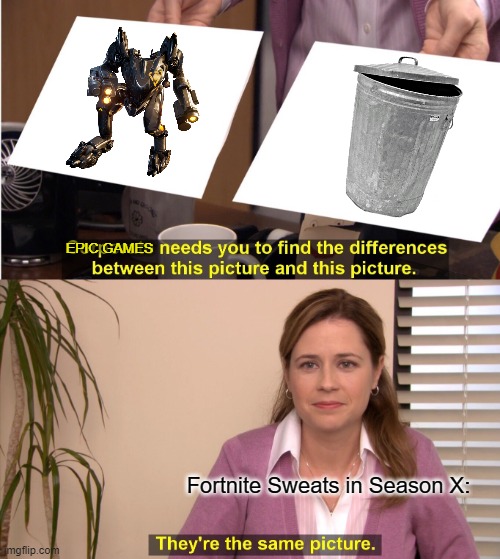 They're The Same Picture | EPIC GAMES; Fortnite Sweats in Season X: | image tagged in memes,they're the same picture | made w/ Imgflip meme maker