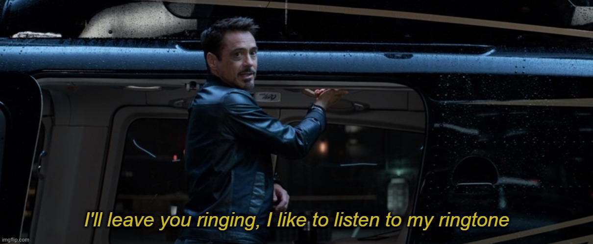 Tony Stark Civil War Ringtone | I'll leave you ringing, I like to listen to my ringtone | image tagged in marvel civil war,marvel cinematic universe,tony stark | made w/ Imgflip meme maker