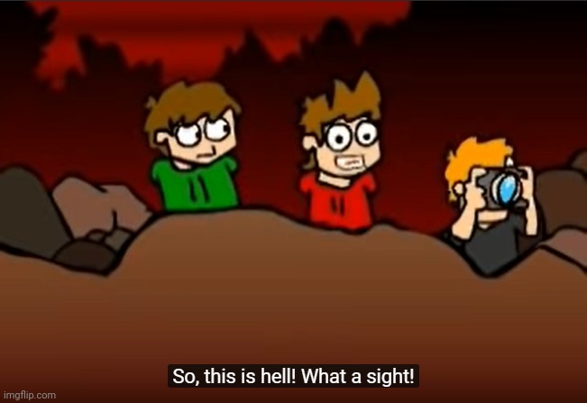 Tord moment | image tagged in so this is hell | made w/ Imgflip meme maker