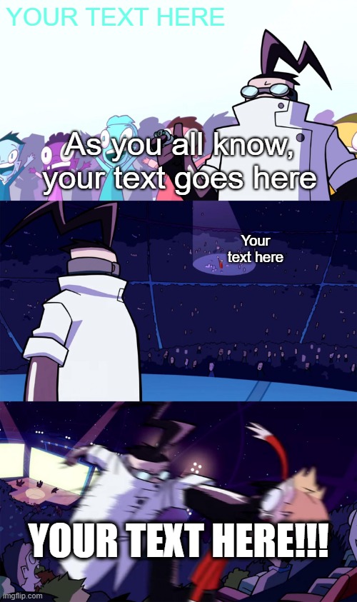 Not Scientifically Possible | YOUR TEXT HERE; As you all know, your text goes here; Your text here; YOUR TEXT HERE!!! | image tagged in not scientifically possible | made w/ Imgflip meme maker
