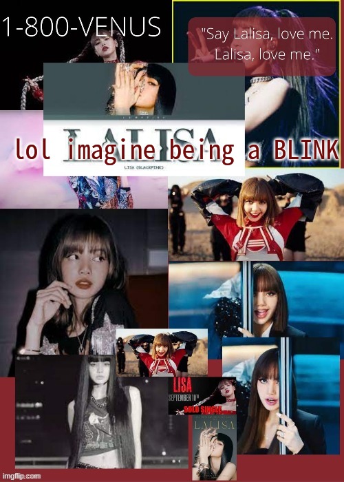 Venus's lalisa temp (ty russian gummyworm) | lol imagine being a BLINK | image tagged in venus's lalisa temp ty russian gummyworm | made w/ Imgflip meme maker
