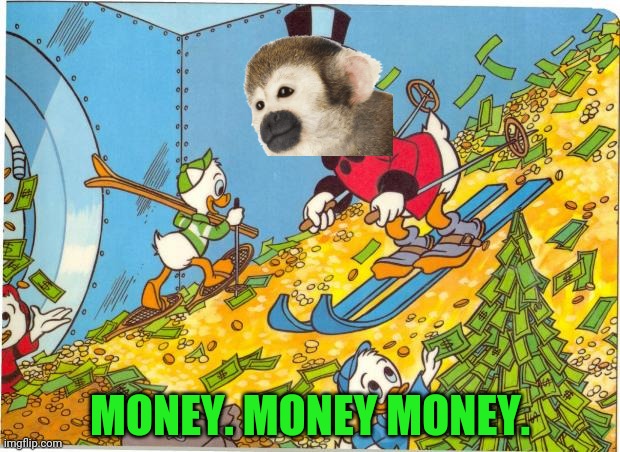 Scrooge McDuck | MONEY. MONEY MONEY. | image tagged in scrooge mcduck | made w/ Imgflip meme maker