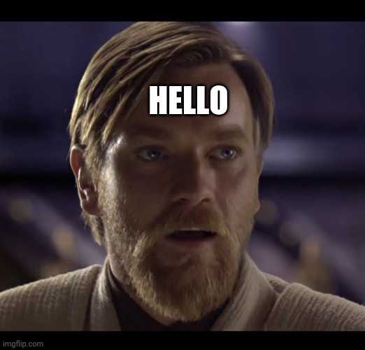 Hello there | HELLO | image tagged in hello there | made w/ Imgflip meme maker
