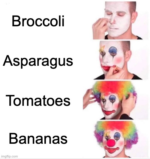 O.o food? but which one? | Broccoli; Asparagus; Tomatoes; Bananas | image tagged in memes,clown applying makeup | made w/ Imgflip meme maker