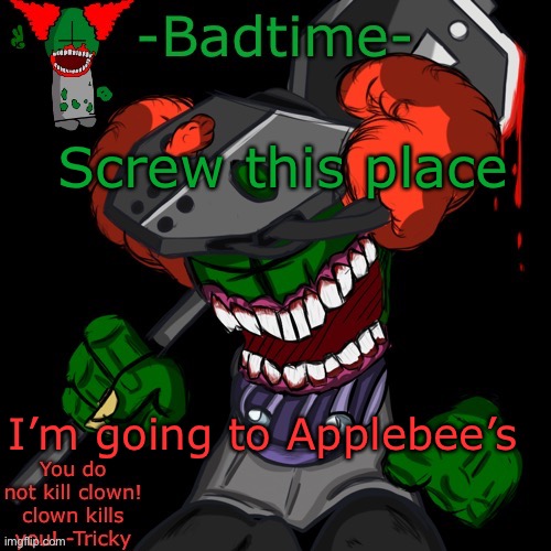 HAAAAAANNNKKKK | Screw this place; I’m going to Applebee’s | image tagged in haaaaaannnkkkk | made w/ Imgflip meme maker