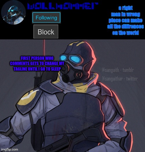 wallhammer | FIRST PERSON WHO COMMENTS GETS TO CHANGE MY TAGLINE UNTIL I GO TO SLEEP | image tagged in wallhammer | made w/ Imgflip meme maker