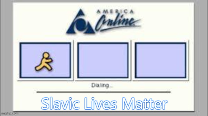 AOL  | Slavic Lives Matter | image tagged in aol,slavic lives matter,bosnian lives matter | made w/ Imgflip meme maker