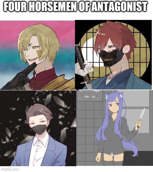 The four horsemen of my antagonists | FOUR HORSEMEN OF ANTAGONIST | image tagged in memes,blank starter pack | made w/ Imgflip meme maker