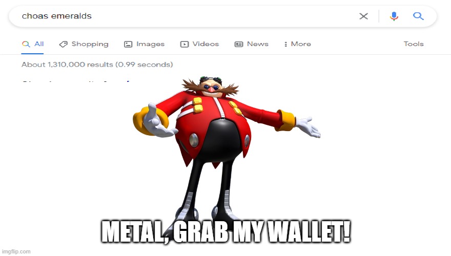 eggman shopping | METAL, GRAB MY WALLET! | image tagged in sonic the hedgehog | made w/ Imgflip meme maker