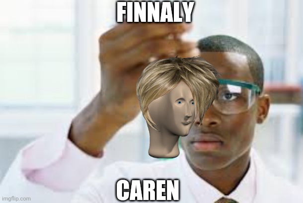 Finnaly | FINNALY; CAREN | image tagged in finnaly | made w/ Imgflip meme maker