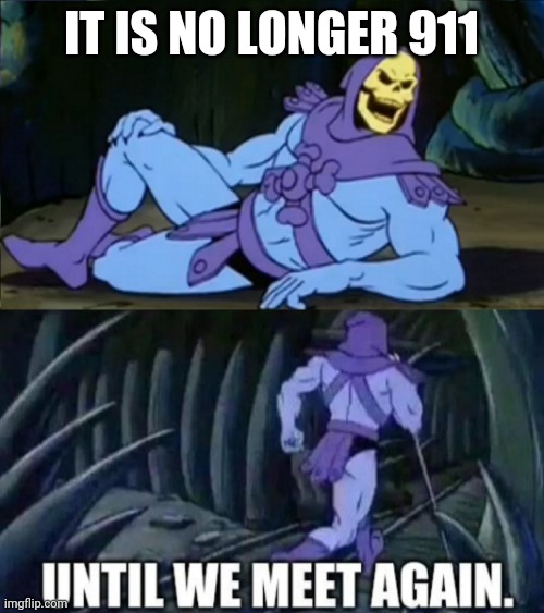 See you next time 911 | IT IS NO LONGER 911 | image tagged in skeletor disturbing facts | made w/ Imgflip meme maker