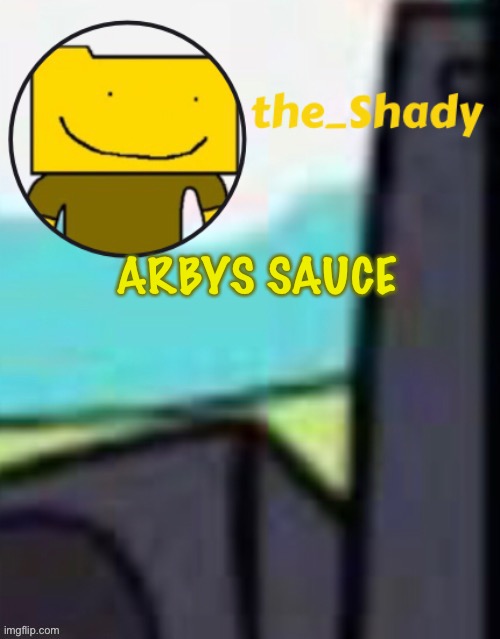 The_shady ron temp (thx suga) | ARBYS SAUCE | image tagged in the_shady ron temp thx suga | made w/ Imgflip meme maker