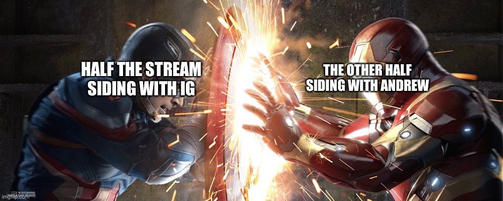 Marvel Civil War | THE OTHER HALF SIDING WITH ANDREW; HALF THE STREAM SIDING WITH IG | image tagged in marvel civil war | made w/ Imgflip meme maker