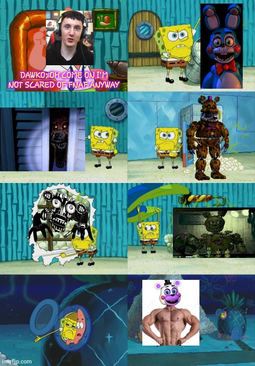 fnaf | DAWKO: OH COME ON I'M NOT SCARED OF FNAF ANYWAY | image tagged in spongebob diapers meme | made w/ Imgflip meme maker