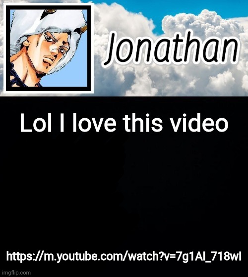 https://m.youtube.com/watch?v=7g1AI_718wI | Lol I love this video; https://m.youtube.com/watch?v=7g1AI_718wI | image tagged in jonathan's forecast | made w/ Imgflip meme maker