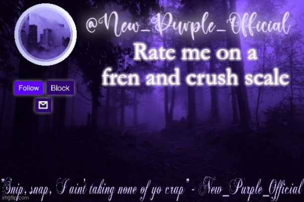 Purple's Announcement | Rate me on a fren and crush scale | image tagged in purple's announcement | made w/ Imgflip meme maker