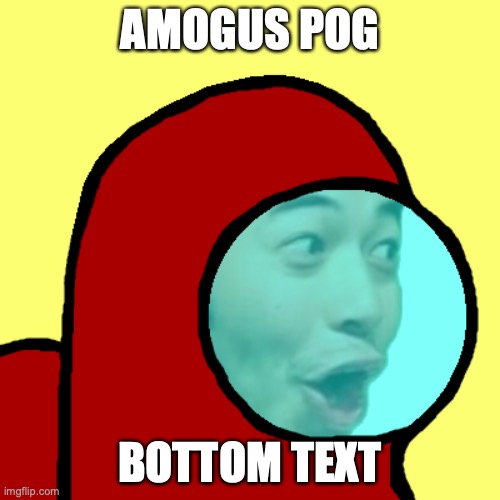 Amogus Pog | AMOGUS POG; BOTTOM TEXT | image tagged in amogus pog | made w/ Imgflip meme maker