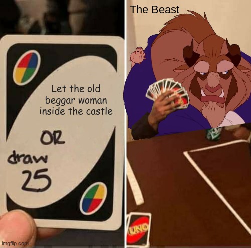 Look where he is now... |  The Beast; Let the old beggar woman inside the castle | image tagged in beauty and the beast,uno draw 25 cards,disney,oh wow are you actually reading these tags | made w/ Imgflip meme maker