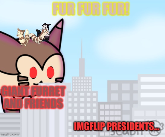 Furret invasion continues | FUR FUR FUR! GIANT FURRET AND FRIENDS; IMGFLIP PRESIDENTS... | image tagged in furret,invasion,giant furret,imgflip,president,cute animals | made w/ Imgflip meme maker