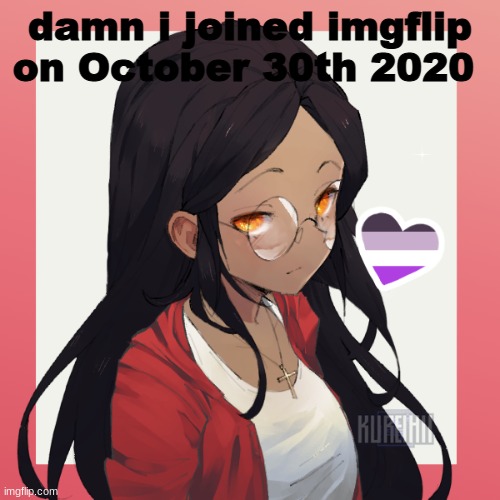 how in the hell did i rember that | damn i joined imgflip on October 30th 2020 | image tagged in oh hey- | made w/ Imgflip meme maker