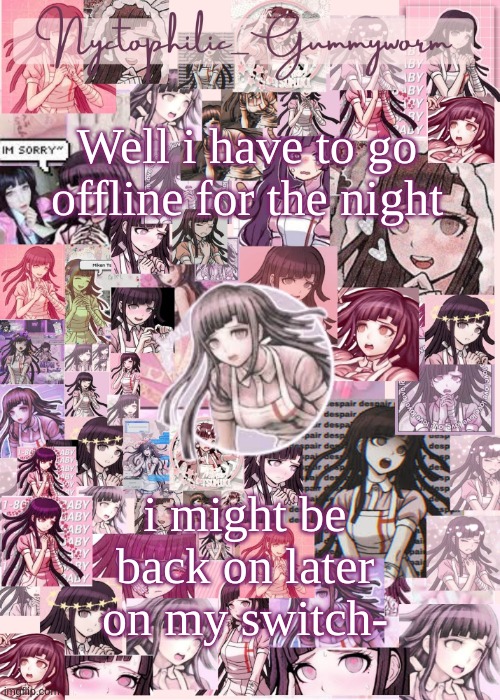 Baiiii | Well i have to go offline for the night; i might be back on later on my switch- | image tagged in updated gummyworm mikan temp cause they tinker too much- | made w/ Imgflip meme maker