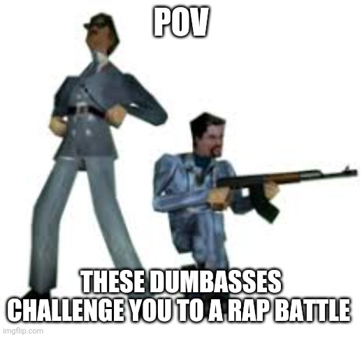 Fnf meme rp | POV; THESE DUMBASSES CHALLENGE YOU TO A RAP BATTLE | made w/ Imgflip meme maker