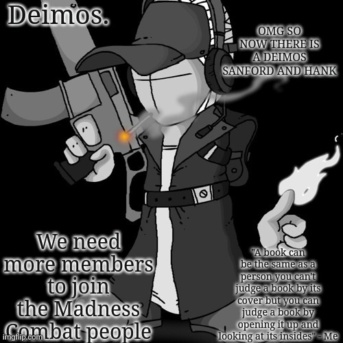 Deimos announcement thing or whatever | OMG SO NOW THERE IS A DEIMOS SANFORD AND HANK; We need more members to join the Madness Combat people | image tagged in deimos announcement thing or whatever | made w/ Imgflip meme maker