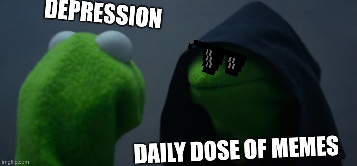 Bottom Text | DEPRESSION; DAILY DOSE OF MEMES | image tagged in memes,evil kermit | made w/ Imgflip meme maker