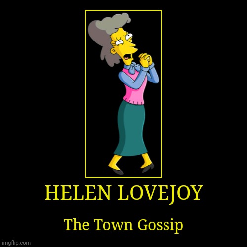 Helen Lovejoy | image tagged in demotivationals,the simpsons,helen lovejoy | made w/ Imgflip demotivational maker