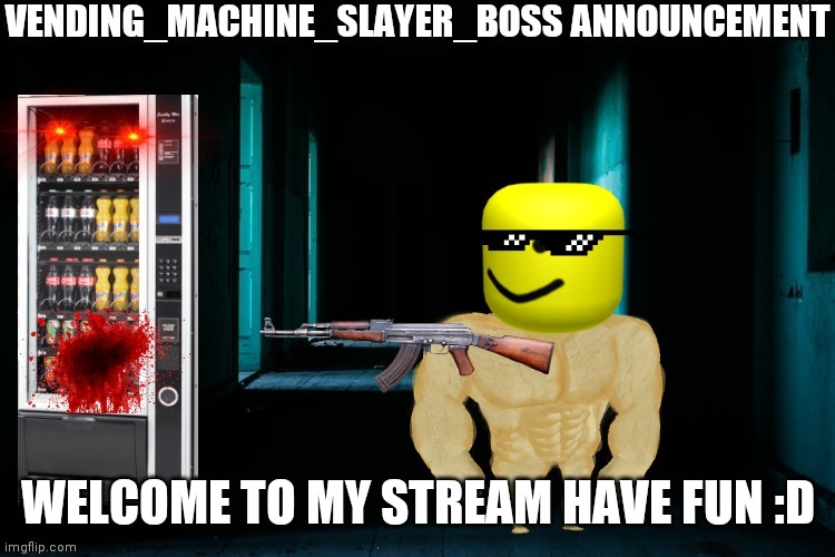 Vending_Machine_Boss Announcement |  WELCOME TO MY STREAM HAVE FUN :D | image tagged in vending_machine_boss announcement | made w/ Imgflip meme maker