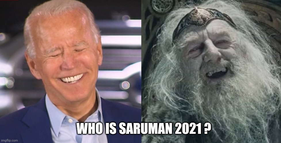 WHO IS SARUMAN 2021 ? | image tagged in biden | made w/ Imgflip meme maker