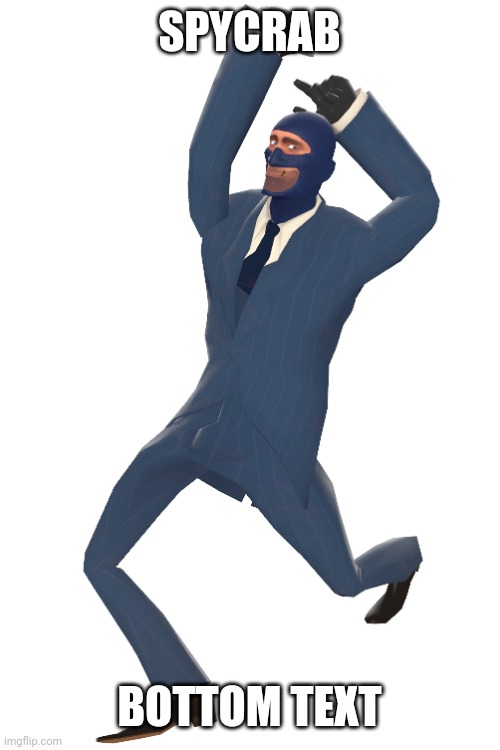 SPYCRAB; BOTTOM TEXT | made w/ Imgflip meme maker