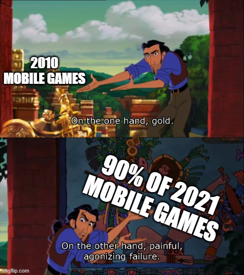 Road To El Dorado Gold And Failure | 2010 MOBILE GAMES; 90% OF 2021 MOBILE GAMES | image tagged in road to el dorado gold and failure | made w/ Imgflip meme maker