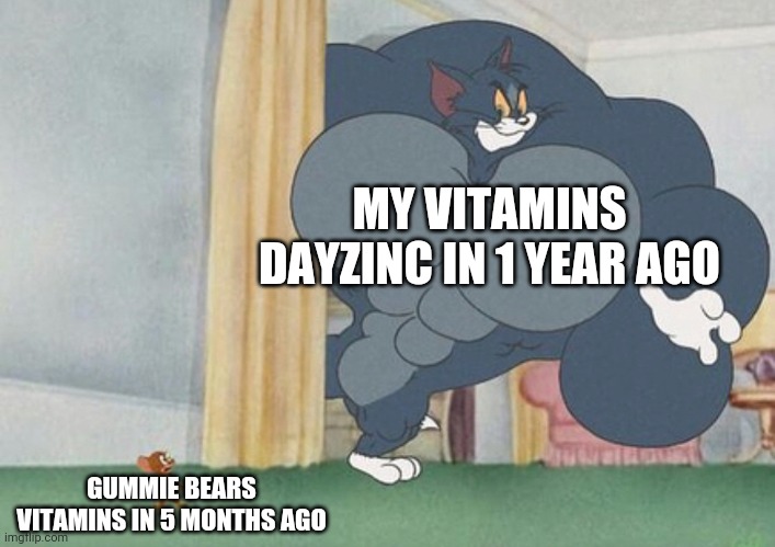 bruh | MY VITAMINS DAYZINC IN 1 YEAR AGO; GUMMIE BEARS VITAMINS IN 5 MONTHS AGO | image tagged in tom and jerry,memes | made w/ Imgflip meme maker