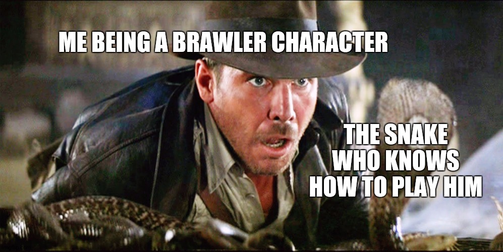 Indiana Jones Snakes | ME BEING A BRAWLER CHARACTER THE SNAKE WHO KNOWS HOW TO PLAY HIM | image tagged in indiana jones snakes | made w/ Imgflip meme maker