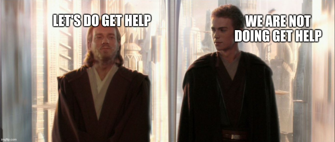 Let's do get help | WE ARE NOT DOING GET HELP; LET'S DO GET HELP | image tagged in loki and thor,anakin and obi wan,revenge of the sith,star wars,marvel | made w/ Imgflip meme maker