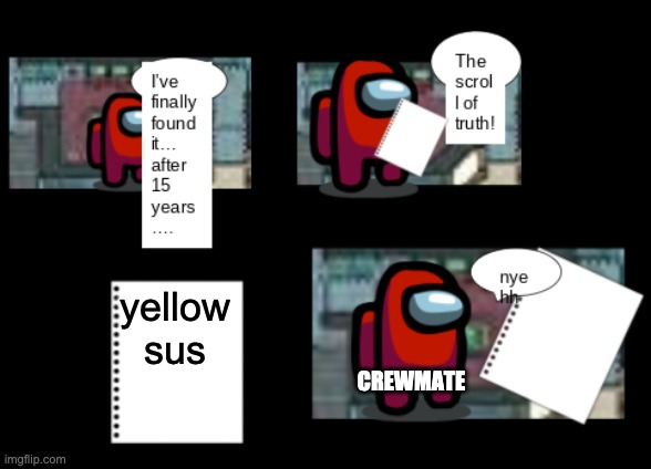 Among Us The Scroll of Truth | yellow sus; CREWMATE | image tagged in among us the scroll of truth | made w/ Imgflip meme maker