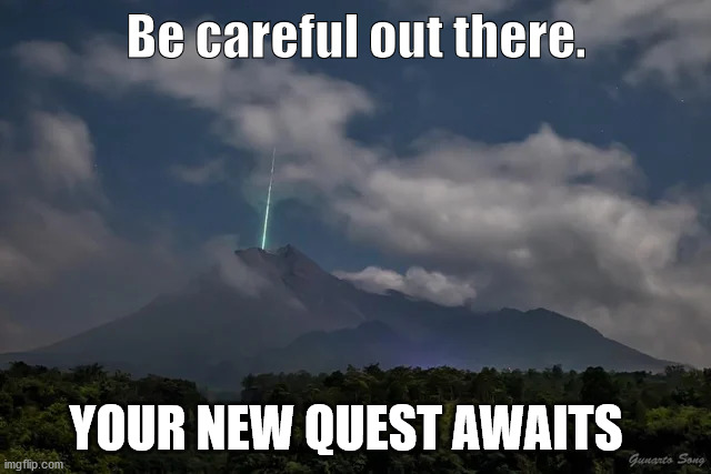 Quest marker | Be careful out there. YOUR NEW QUEST AWAITS | image tagged in funny | made w/ Imgflip meme maker